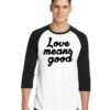 Love Means Good Classic Quote Raglan Tee