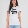 Love Means Good Classic Quote Ringer Tee