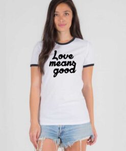 Love Means Good Classic Quote Ringer Tee