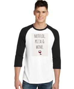 Netflix Pizza & Wine Glass Quote Raglan Tee