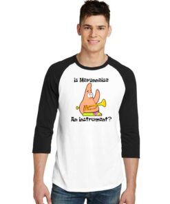 Patrick Is Mayonnaise An Instrument Raglan Tee