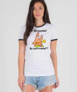Patrick Is Mayonnaise An Instrument Ringer Tee