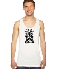 Raccoon To Me You Are Trash Love Tank Top