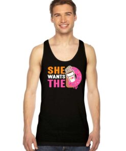 She Wants The Dunkin Donuts And Coffee Tank Top