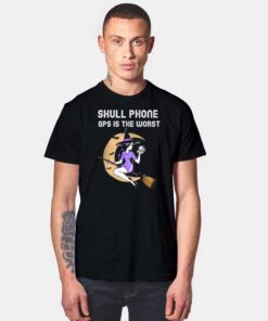 Skull Phone GPS Is The Worst Witch T Shirt