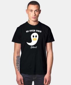 So Over This Boo Sheet Ghost Halloween T Shirt