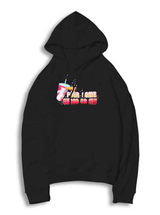 Soft Drink Pour Some Sugar On Me Hoodie