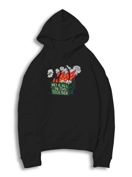 We're All In This Together Flaming Dump Hoodie