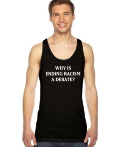 Why Is Ending Racism A Debate Election Tank Top