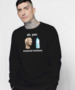 Ah Yes Enslaved Moisture Bottled Water Sweatshirt