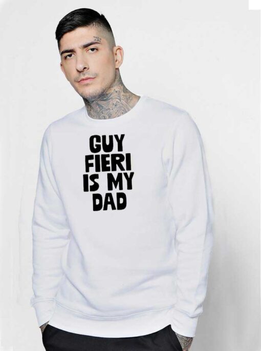 Guy Fieri Is My Dad Quote Sweatshirt