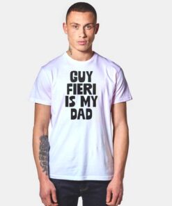 Guy Fieri Is My Dad Quote T Shirt