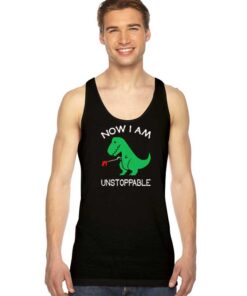 Now Im Unstoppable T-rex Dinosaur Tank Top