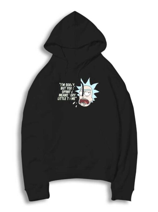 Rick and Morty Your Opinion means Very Little To Me Hoodie