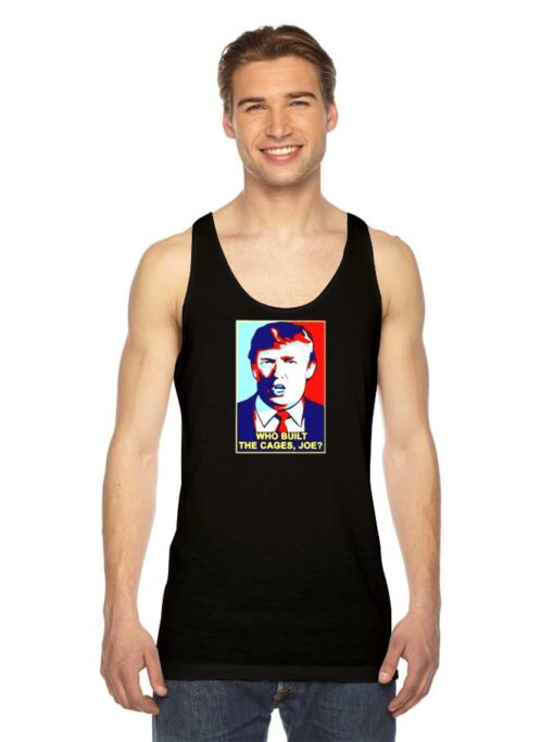 Trump Who Built The Cages Joe President Tank Top