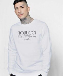 Fiorucci Family It's Everything Quote Sweatshirt