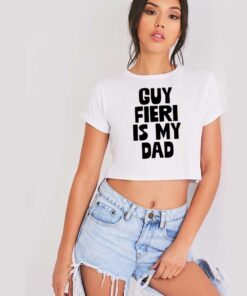 Guy Fieri Is My Dad Quote Crop Top Shirt