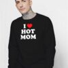 I Love Hot Moms Quote Sweatshirt