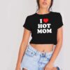 I Love Hot Moms Quote Crop Top Shirt