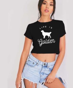 Life is Golden Retriever Dog Crop Top Shirt