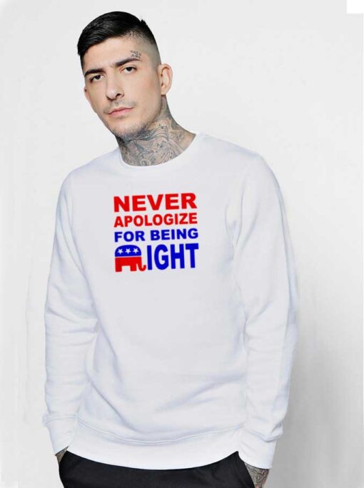 Never Apologize For Being Right Quote Sweatshirt