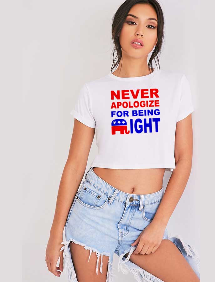 Never Apologize For Being Right Quote Crop Top Shirt