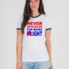 Never Apologize For Being Right Quote Ringer Tee