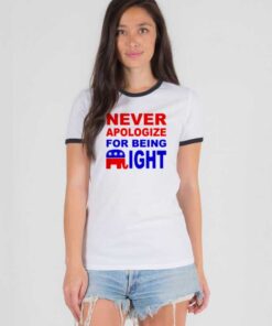 Never Apologize For Being Right Quote Ringer Tee