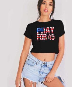 Pray for 45 Trump America Flag Crop Top Shirt