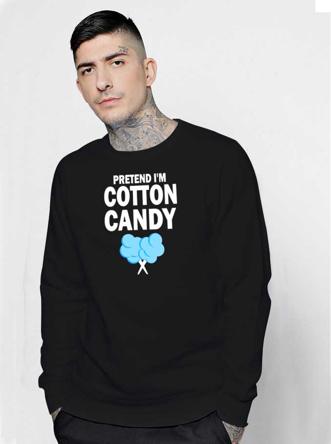 Pretend I'm Cotton Candy Eater Sweatshirt