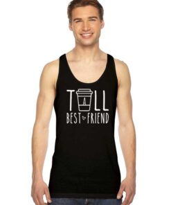 Tall Best Friend Cup Of Coffee Tank Top