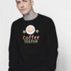 Taste Tester Of Coffee Tester Sweatshirt