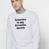 America Is My Favorite Movie Politic Sweatshirt