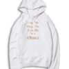 Drag Me Drop Me Treat Me Like An Object Hoodie