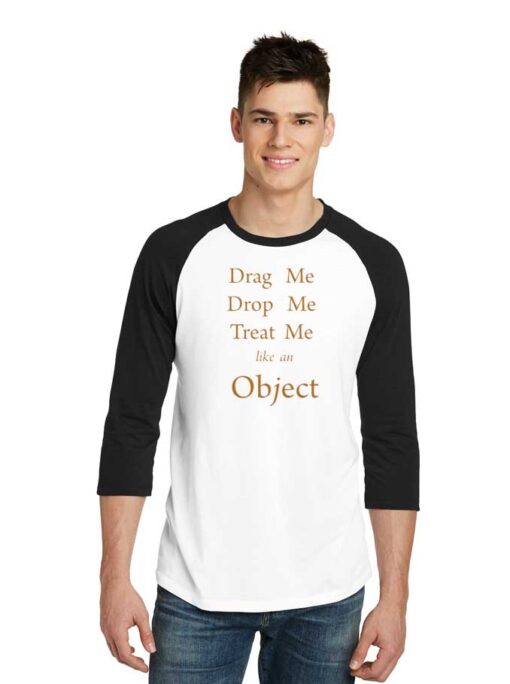 Drag Me Drop Me Treat Me Like An Object Raglan Tee