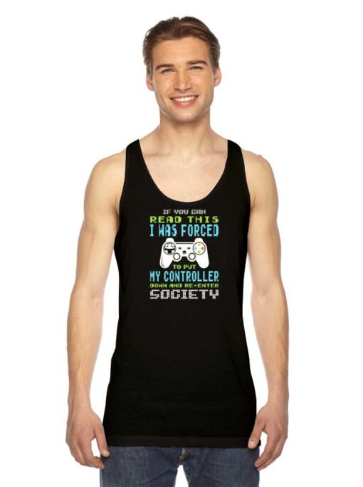 Gamer Was Forced To Re Enter Society Tank Top
