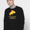 I A m Fueled By Pizza Sweatshirt
