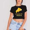 I Am Fueled By Pizza Crop Top Shirt