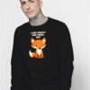 I Just Really Like Foxes OK Sweatshirt