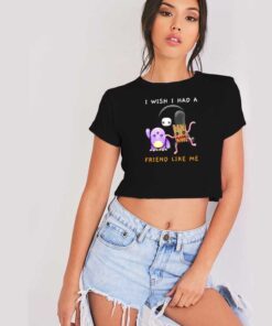 I Wish I Had A Friend Like Me Monster Crop Top Shirt