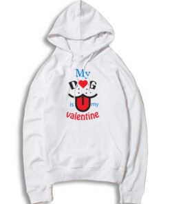 My Dog is My Valentine Dog Lover Hoodie