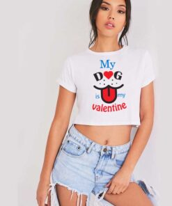 My Dog is My Valentine Dog Lover Crop Top Shirt