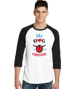 My Dog is My Valentine Dog Lover Raglan Tee