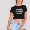 Not Arguing Explaining Why I Am Right Crop Top Shirt