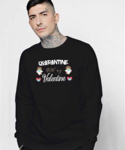 Quarantine With My Valentine Covid Sweatshirt
