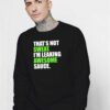 That’s Not Sweat I’m Leaking Awesome Sauce Sweatshirt