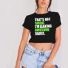 That’s Not Sweat I’m Leaking Awesome Sauce Crop Top Shirt