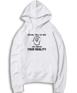 You Are Create Your Reality Hoodie
