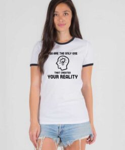 You Are Create Your Reality Ringer Tee