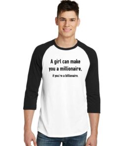 A Girl Can Make You Millionaire If Billionaire Raglan Tee